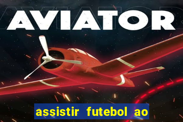 assistir futebol ao vivo multicanais